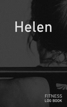 Helen: Blank Daily Fitness Workout Log Book | Track Exercise Type, Sets, Reps, Weight, Cardio, Calories, Distance & Time | Space to Record Stretches, ... Personalized First Name Initial H Cover