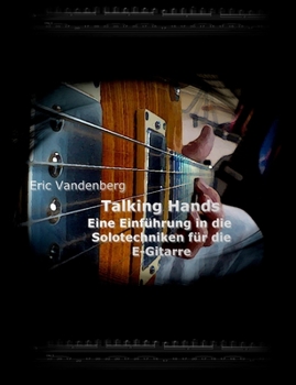 Paperback Talking Hands - Eine Einführung in die Solotechniken für die E-Gitarre [German] Book