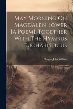 Paperback May Morning On Magdalen Tower [a Poem]. Together With The Hymnus Eucharisticus Book