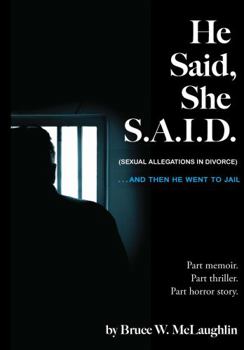 Paperback He Said, She S.A.I.D.: (Sexual Allegations in Divorce) and Then He Went to Jail (Second Edition) Book