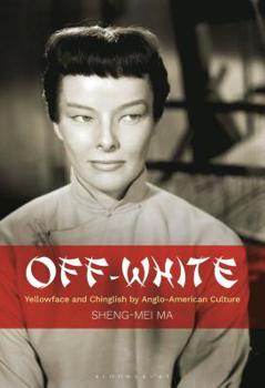 Hardcover Off-White: Yellowface and Chinglish by Anglo-American Culture Book