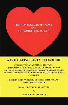 Paperback Come on Down to My Place and Get Something to Eat!: A Tailgating Party Cookbook Book