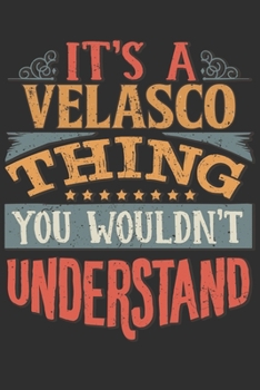 It's A Velasco Thing You Wouldn't Understand: Want To Create An Emotional Moment For A Velasco Family Member ? Show The Velasco's You Care With This ... Surname Planner Calendar Notebook Journal