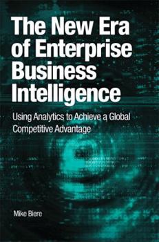 Paperback The New Era of Enterprise Business Intelligence: Using Analytics to Achieve a Global Competitive Advantage Book