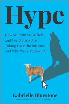 Hardcover Hype: How Scammers, Grifters, and Con Artists Are Taking Over the Internet--And Why We're Following Book