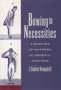 Hardcover Bowing to Necessities: A History of Manners in America, 1620-1860 Book