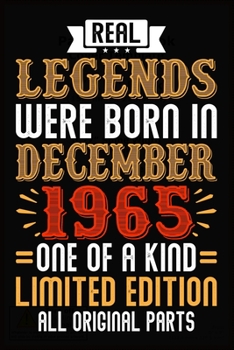 Real Legends Were Born In December 1965 One Of A Kind Limited Edition All Original Parts: Lined Journal Notebook For Men and Women Who Are 54 Years Old, 54th Birthday Gift, Funny ... 1965 54th Birthda