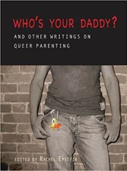 Paperback Who's Your Daddy?: And Other Writings on Queer Parenting Book