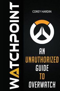 Paperback Watchpoint: An Unauthorized Guide to Overwatch Book