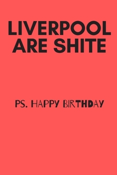 Paperback Liverpool are shite happy birthday - Notebook: Funny Birthday gifts for joke lovers - Funny notebook gift - Lined notebook/journal/diary/logbook/jotte Book