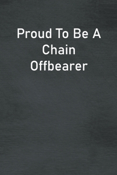Paperback Proud To Be A Chain Offbearer: Lined Notebook For Men, Women And Co Workers Book