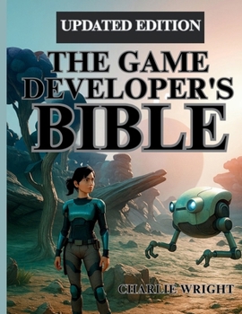 Paperback The Game Developer's Bible: A Comprehensive Guide to Game Development Book