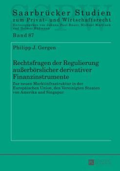 Rechtsfragen Der Regulierung Auerboerslicher Derivativer Finanzinstrumente: Zur Neuen Marktinfrastruktur in Der Europaeischen Union, Den Vereinigten Staaten Von Amerika Und Singapur