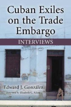 Paperback Cuban Exiles on the Trade Embargo: Interviews Book