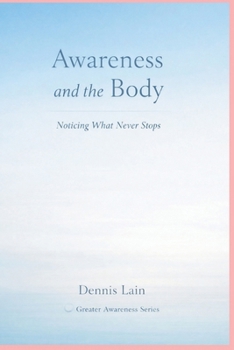Paperback Awareness and the Body: Noticing What Never Stops Book
