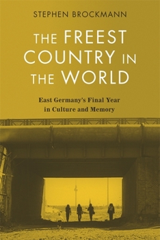 Hardcover The Freest Country in the World: East Germany's Final Year in Culture and Memory Book