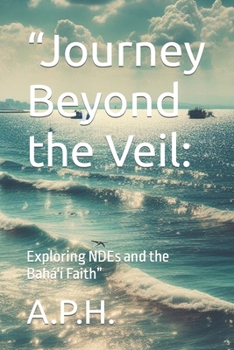 Paperback "Journey Beyond the Veil: : Exploring NDEs and the Bahá'í Faith" Book
