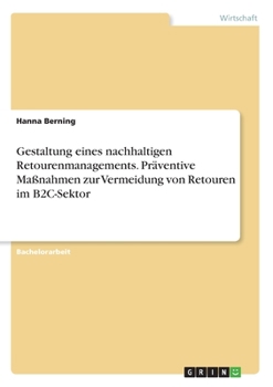 Paperback Gestaltung eines nachhaltigen Retourenmanagements. Präventive Maßnahmen zur Vermeidung von Retouren im B2C-Sektor [German] Book