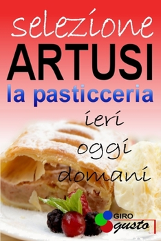 Paperback SELEZIONE ARTUSI - La Pasticceria: ieri, oggi e domani [Italian] Book