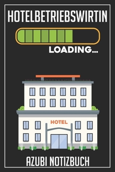 Hotelbetriebswirtin Loading… Azubi Notizbuch: 120 Seiten Liniert im Format A5 (6x9 Zoll) mit Soft Cover Glänzend. (German Edition)
