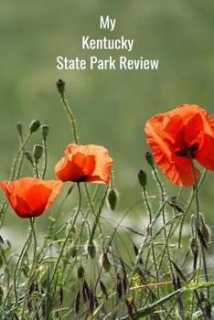 Paperback My Kentucky State Park Review: A Place To Write Your Own Reviews of Our State Parks, Give It Your Own 1-5 Star Rating Book