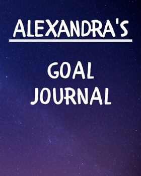 Alexandra's Goal Journal: 2020 New Year Planner Goal Journal Gift for Alexandra  / Notebook / Diary / Unique Greeting Card Alternative