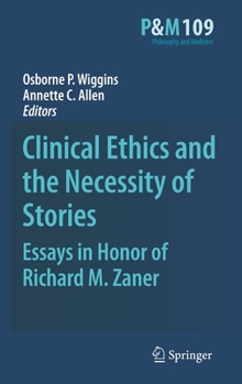 Hardcover Clinical Ethics and the Necessity of Stories: Essays in Honor of Richard M. Zaner Book