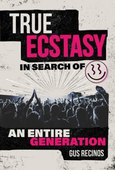 Paperback True Ecstasy: In Search of an Entire Generation Book