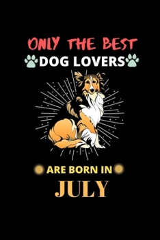 Paperback Only The Best Dog Lovers Are Born In July: Blank Lined Journal Notebook for Dog Lover Funny Notebook for Dog Love Fan, Great July Birthday Gift Idea f Book