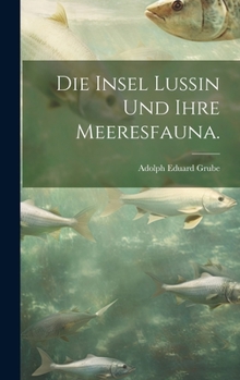Hardcover Die Insel Lussin und ihre Meeresfauna. [German] Book