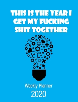 Paperback This Is The Year I Get My Fucking Shit Together 2020 Weekly Planner: Fun Sweary Monthly Calendar Diary Organizer - Inside Book