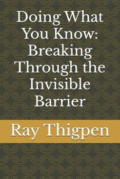 Paperback Doing What You Know: Breaking Through the Invisible Barrier Book