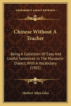 Paperback Chinese Without A Teacher: Being A Collection Of Easy And Useful Sentences In The Mandarin Dialect, With A Vocabulary (1901) Book