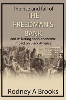 Paperback The Rise and Fall of the Freedman's Savings Bank: And Its Lasting Socio-Economic Impact on Black America Book