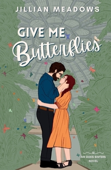 Give Me Butterflies: A Grumpy Sunshine Museum Romance (Oaks Sisters) B0C9SBP18G Book Cover