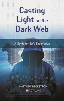 Hardcover Casting Light on the Dark Web: A Guide for Safe Exploration Book