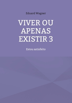 Paperback Viver ou apenas existir 3: Estou satisfeito [Portuguese] Book