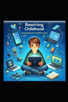 Paperback Rewiring Childhood Navigating the Digital Age for a Healthier Future Book