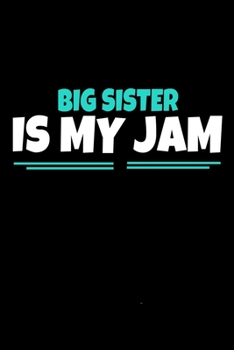 Big Sister Is My Jam: Notebook Gift For Big Sister  | 120 Dot Grid Page
