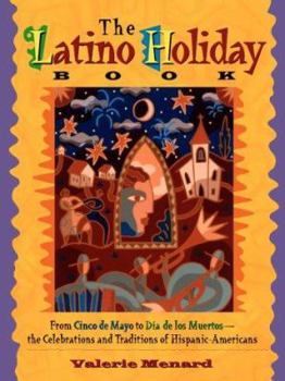 Paperback The Latino Holiday Book: From Cinco de Mayo to Dia de Los Muertos: The Celebrations and Traditions of Hispanic-Americans Book