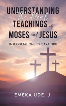 Paperback Understanding the Real Teachings of Moses and Jesus Book