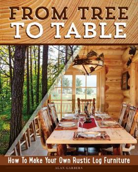 Paperback From Tree to Table: How to Make Your Own Rustic Log Furniture Book