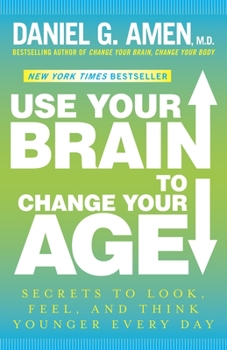 Paperback Use Your Brain to Change Your Age: Secrets to Look, Feel, and Think Younger Every Day: A Longevity Book