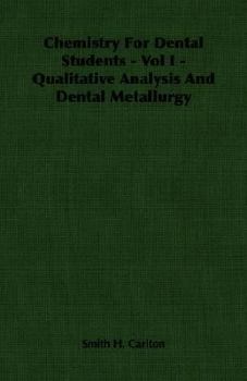 Chemistry for Dental Students - Vol I - Qualitative Analysis and Dental Metallurgy