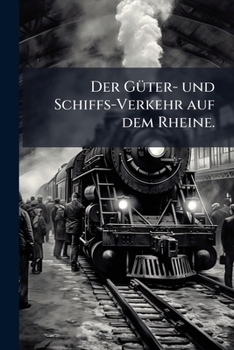 Paperback Der Güter- und Schiffs-Verkehr auf dem Rheine. [German] Book