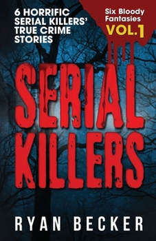 Paperback Serial Killers Volume 1: 6 Horrific Serial Killers' True Crime Stories Book