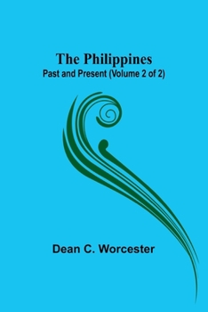 The Philippines: Past and Present (Volume 2 of 2)