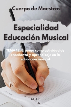 Tema I2. El juego como actividad de enseñanza y aprendizaje en la educación musical (Spanish Edition)
