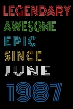 Legendary Awesome Epic Since June 1987  Notebook Birthday Gift For Women/Men/Boss/Coworkers/Colleagues/Students/Friends.: Lined Notebook / Journal Gift, 120 Pages, 6x9, Soft Cover, Matte Finish