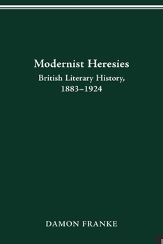 Paperback Modernist Heresies: British Literary History, 1883-1924 Book